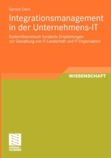 Image for Integrationsmanagement in der Unternehmens-IT : Systemtheoretisch fundierte Empfehlungen zur Gestaltung von IT-Landschaft und IT-Organisation