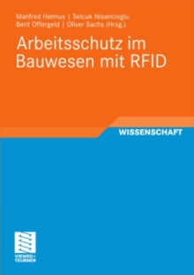 Image for Arbeitsschutz im Bauwesen mit RFID: Forschungsbericht zum Projekt Sicherheitstechnik mit RFID - Entwicklung, Erprobung und Optimierung von geeigneten Instrumenten zur nachhaltigen Verbesserung des Arbeitsschutzes auf Grundlage von RFID&quot;