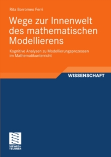 Image for Wege zur Innenwelt des mathematischen Modellierens: Kognitive Analysen zu Modellierungsprozessen im Mathematikunterricht