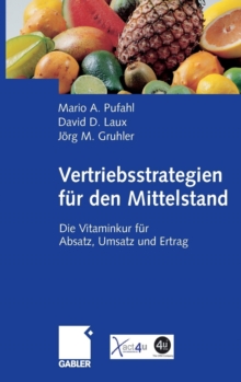 Vertriebsstrategien fur den Mittelstand: Die Vitaminkur fur Absatz, Umsatz und Ertrag