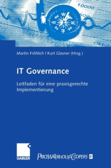 IT-Governance: Leitfaden fur eine praxisgerechte Implementierung