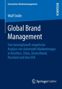 Image for Global Brand Management : Eine konzeptionell-empirische Analyse von Automobil-Markenimages in Brasilien, China, Deutschland, Russland und den USA