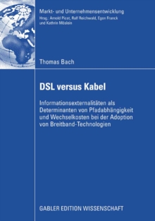 Image for DSL versus Kabel: Informationsexternalitaten als Determinanten von Pfadabhangigkeit und Wechselkosten bei der Adoption von Breitband-Technologien