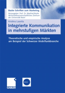 Image for Integrierte Kommunikation in mehrstufigen Markten: Theoretische und empirische Analyse am Beispiel der Schweizer Mobilfunkbranche