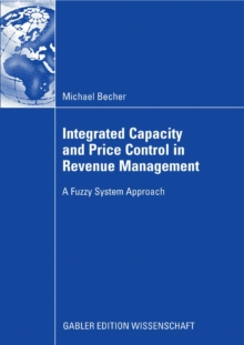 Image for Integrated Capacity and Price Control in Revenue Management: A Fuzzy System Approach