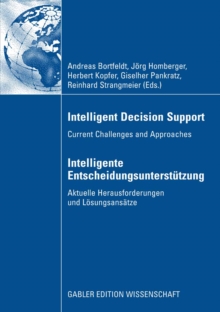 Image for Intelligent Decision Support - Intelligente Entscheidungsunterstutzung: Current Challenges and Approaches - Aktuelle Herausforderungen und Losungsansatze