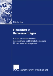 Image for Flexibilitat in Rahmenvertragen: Ansatz zur standardisierten Ausgestaltung und Risikobeherrschung fur das Materialmanagement