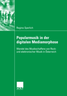 Image for Popularmusik in der digitalen Mediamorphose: Wandel des Musikschaffens von Rock- und elektronischer Musik in Osterreich