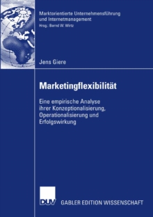 Image for Marketingflexibilitat: Eine empirische Analyse ihrer Konzeptionalisierung, Operationalisierung und Erfolgswirkung
