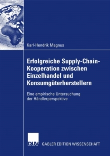 Image for Erfolgreiche Supply-Chain-Kooperation zwischen Einzelhandel und Konsumguterherstellern: Eine empirische Untersuchung der Handlerperspektive