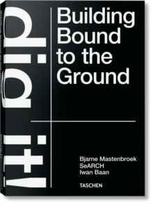 Image for Bjarne Mastenbroek. Dig it! Building Bound to the Ground