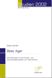Image for Best Ager: Anforderungen an die Produkt- und Kommunikationspolitik von Unternehmen