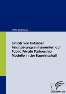 Image for Einsatz von hybriden Finanzierungsinstrumenten auf Public Private Partnership Modelle in der Bauwirtschaft