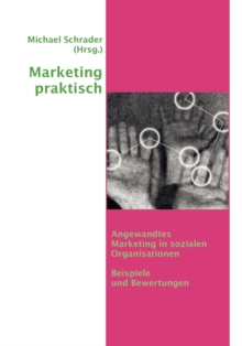 Image for Marketing praktisch : Angewandtes Marketing in sozialen Organisationen