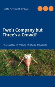 Image for Two's Company but Three's a Crowd? : Assistants in Music Therapy Sessions