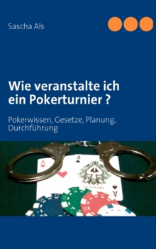 Image for Wie veranstalte ich ein Pokerturnier ? : Pokerwissen, Gesetze, Planung, Durchfuhrung