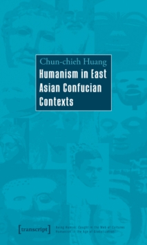 Image for Humanism in East Asian Confucian Contexts