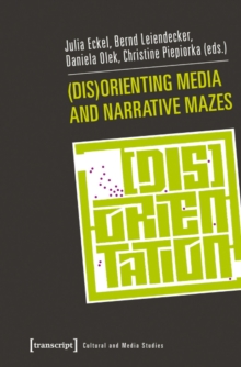 (Dis)Orienting Media and Narrative Mazes