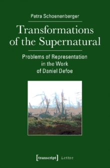 Image for Transformations of the supernatural  : problems of representation in the work of Daniel Defoe