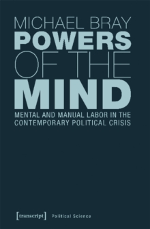 Image for Powers of the Mind – Mental and Manual Labor in the Contemporary Political Crisis