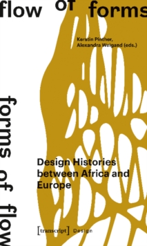 Flow of Forms / Forms of Flow - Design Histories between Africa and Europe