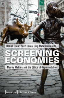 Image for Screening Economies – Money Matters and the Ethics of Representation