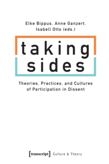 Taking Sides – Theories, Practices, and Cultures of Participation in Dissent