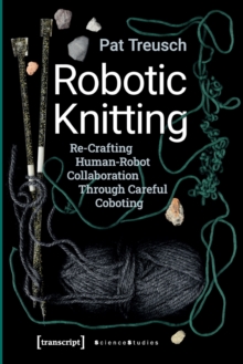 Robotic Knitting – Re–Crafting Human–Robot Collaboration Through Careful Coboting