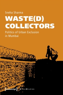 Image for Waste(d) collectors  : politics of urban exclusion in Mumbai
