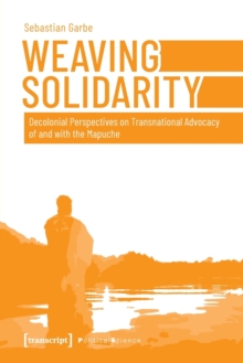 Weaving Solidarity – Decolonial Perspectives on Transnational Advocacy of and with the Mapuche