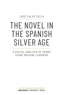 Image for The Novel in the Spanish Silver Age : A Digital Analysis of Genre Using Machine Learning