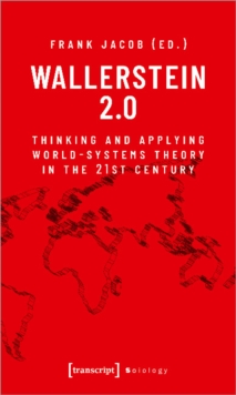 Wallerstein 2.0: Thinking and Applying World-Systems Theory in the Twenty-First Century