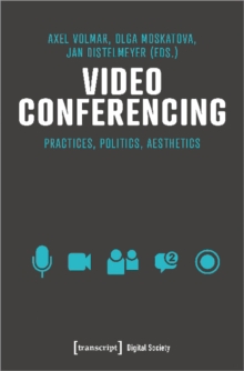 Video Conferencing: Practices, Politics, Aesthetics