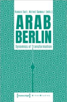 Arab Berlin: Dynamics of Transformation