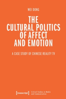 The Cultural Politics of Affect and Emotion: A Case Study of Chinese Reality TV