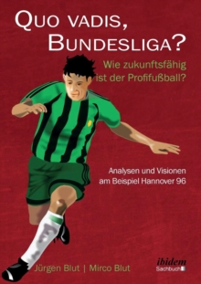 Image for Quo vadis, Bundesliga?. Wie zukunftsf hig ist der Profifu ball? - Analysen und Visionen am Beispiel Hannover 96