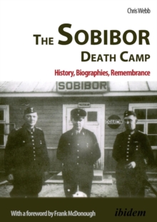 Image for The Sobibor Death Camp : History, Biographies, Remembrance