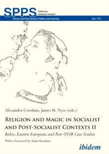 Religion and Magic in Socialist and Post-Socialist Contexts II: Baltic, Eastern European, and Post-USSR Case Studies