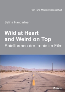 Image for Wild at heart and weird on top. Spielformen der Ironie im Film