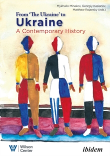 From “the Ukraine” to Ukraine – A Contemporary History of 1991–2021