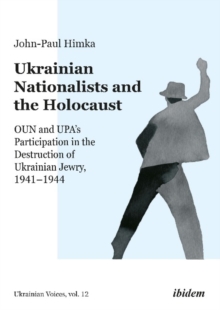 Image for Ukrainian Nationalists and the Holocaust – OUN and UPA's Participation in the Destruction of Ukrainian Jewry, 1941–1944