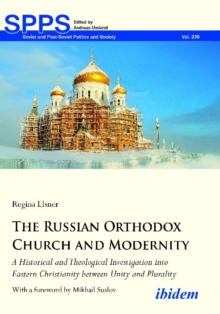 Image for The Russian Orthodox Church and Modernity - A Historical and Theological Investigation into Eastern Christianity between Unity and Plurality