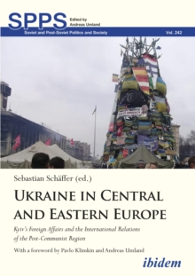 Ukraine in Central and Eastern Europe: Kyiv’s Foreign Affairs and the International Relations of the Post-Communist Region