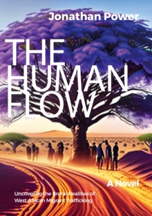 The Human Flow. An Adventure Story: Uncovering the Brutal Realities of West African Migrant Trafficking