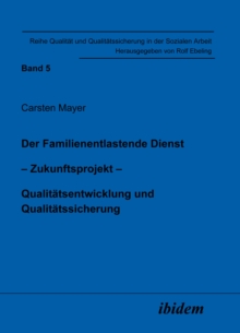 Image for Der Familienentlastende Dienst. Zukunftsprojekt: Qualitatsentwicklung und Qualitatssicherung