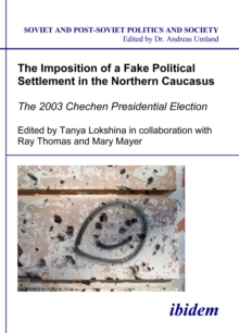 Image for Imposition of a Fake Political Settlement in the Northern Caucasus: The 2003 Chechen Presidential Election
