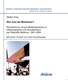 Image for Wer sind die Moldawier?: Rumanismus versus Moldowanismus in Historiographie und Schulbuchern der Republik Moldova, 1991-2006