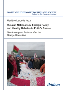 Image for Russian Nationalism, Foreign Policy and Identity Debates in Putin's Russia: New Ideological Patterns after the Orange Revolution