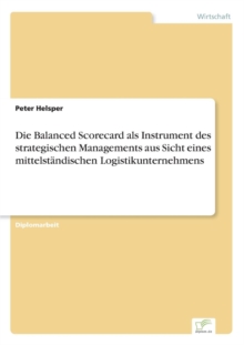 Image for Die Balanced Scorecard als Instrument des strategischen Managements aus Sicht eines mittelstandischen Logistikunternehmens