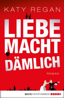 Image for Liebe macht damlich: Roman